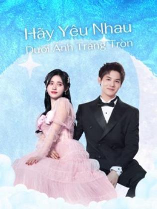 Hãy Yêu Nhau Dưới Ánh Trăng Tròn - Love Under The Full Moon (2021)