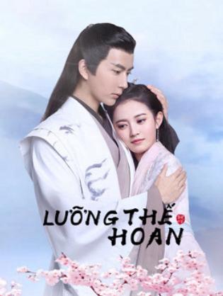 Lưỡng Thế Hoan - The Love Lasts Two Minds (2020)
