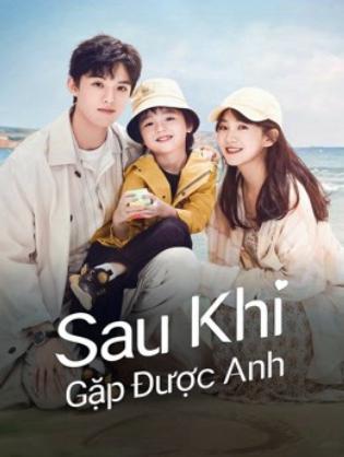 Sau Khi Gặp Được Anh - Since I Met U (2022)