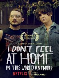 Tôi thấy thật lạc lõng trong thế giới này - I Don';t Feel at Home in This World Anymore (2017)
